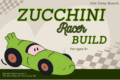 Zucchini Racer Build