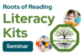 Literacy Kit Seminar: Roots of Reading